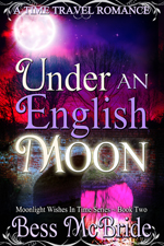 Under an English Moon (Book Two of the Moonlight Wishes in Time series) -- Bess McBride