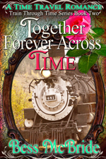 Together Forever Across Time (Train Through Time Series Book Two) -- Bess McBride
